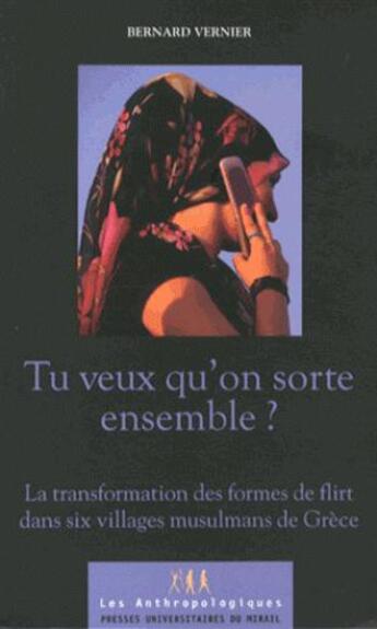 Couverture du livre « Tu veux qu'on sorte ensemble ? la transformation des formes de flirt dans six villages musulmans de Grèce » de Bernard Vernier aux éditions Pu Du Midi