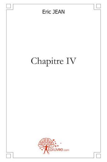 Couverture du livre « Chapitre IV » de Eric Jean aux éditions Edilivre