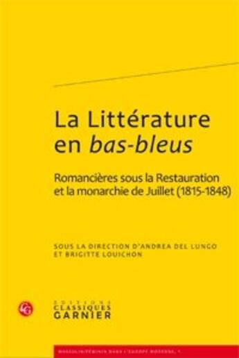 Couverture du livre « La littérature en bas-bleus ; romancières sous la Restauration et la monarchie de Juillet (1815-1848) » de Andrea Del Lungo et Brigitte Louichon aux éditions Classiques Garnier