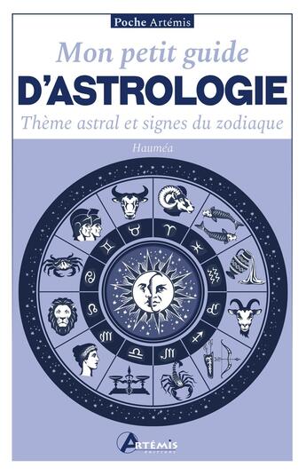 Couverture du livre « Mon petit guide d'astrologie : Thème astral et signes du zodiaque » de Haumea aux éditions Artemis