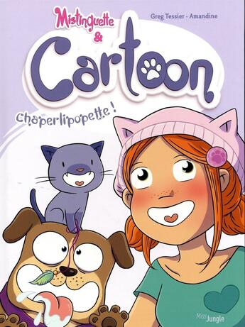 Couverture du livre « Mistinguette & Cartoon Tome 3 : chatperlipopette ! » de Gregory Tessier et Amandine aux éditions Jungle