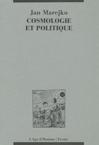 Couverture du livre « Cosmologie Et Politique » de Jan Marejko aux éditions L'age D'homme