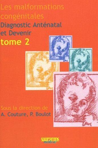 Couverture du livre « Les malformations congénitales ; diagnostic anténatal et devenir t.2 » de Alain Couture aux éditions Sauramps Medical