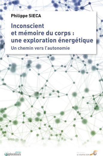 Couverture du livre « Inconscient et mémoire du corps : une exploration énergétique ; un chemin vers l'autonomie » de Sieca Philippe aux éditions Le Souffle D'or