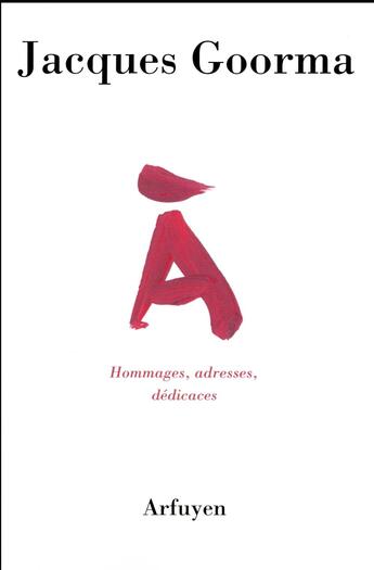 Couverture du livre « À ; hommages, adresses, dédicaces » de Jacques Goorma aux éditions Arfuyen