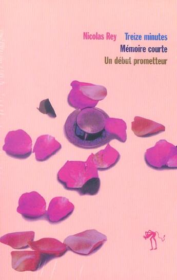 Couverture du livre « Treize minutes ; mémoire courte ; un début prometteur » de Nicolas Rey aux éditions Au Diable Vauvert