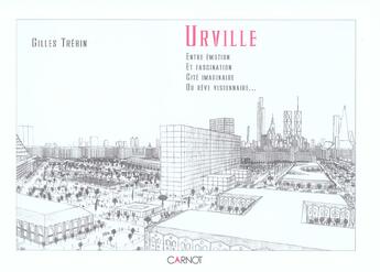 Couverture du livre « Urville, Entre Emotion Et Fascination ; Cite Imaginaire Ou Reve Visionnaire » de Gilles Trehin aux éditions Afd