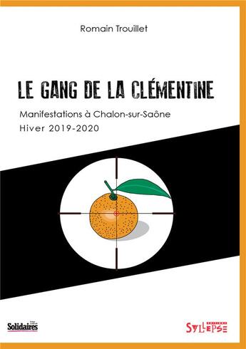 Couverture du livre « Les utopiques ; le gang de la clémentine : manifestations à Châlon-sur-Saône, hiver 2019-2020 » de Trouillet Romain aux éditions Syllepse