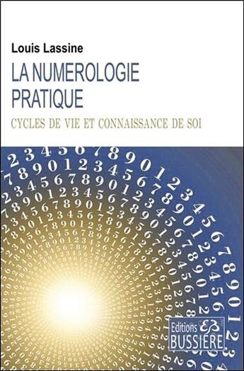 Couverture du livre « La numérologie pratique ; cycles de vie et connaissance de soi » de Louis Lassine aux éditions Bussiere