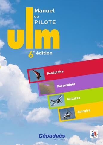 Couverture du livre « Manuel du pilote ULM ; pendulaire, paramoteur, multiaxe, autogire (6e édition) » de  aux éditions Cepadues