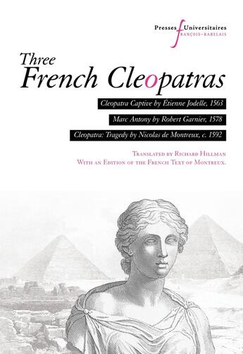 Couverture du livre « Three French Cleopatras : Cleopatra Captive (Étienne Jodelle, 1563), Marc Antony (Robert Garnier, 1578), Cleopatra: Tragedy (Nicolas de Montreux, c. 1592) » de Richard Hillman aux éditions Pu Francois Rabelais