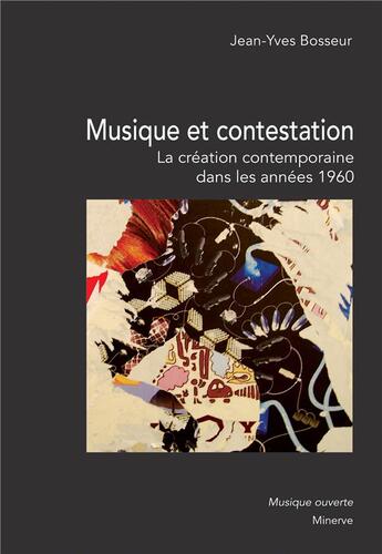 Couverture du livre « Musique et contestation : la création musicale contemporaine dans les années 1960 » de Jean-Yves Bosseur aux éditions Minerve