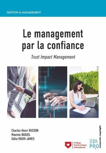 Couverture du livre « Le management par la confiance : trust impact management (1re édition) » de Maxime Baduel et Odile Rouri-James et Charles-Henri Russon aux éditions Edi Pro