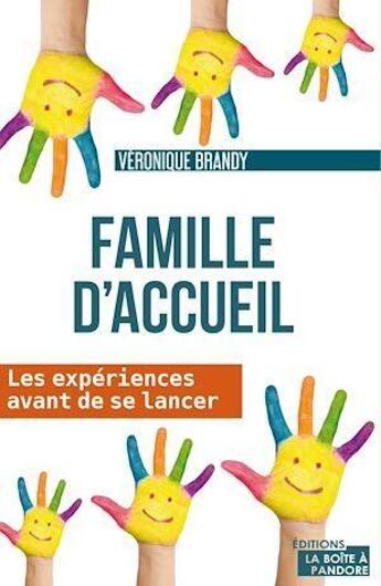 Couverture du livre « Famille d'accueil ; les expériences avant de se lancer » de Veronique Brandy aux éditions La Boite A Pandore