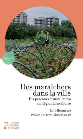 Couverture du livre « Des maraichers dans la ville - dix parcours d'installation en region bruxelloise » de Hermesse/Stassart aux éditions Pu De Louvain