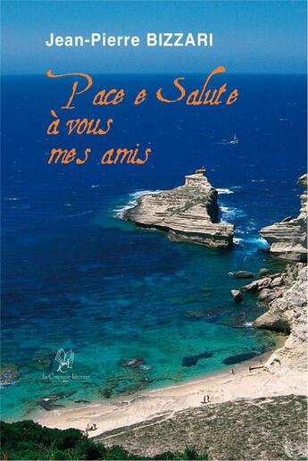 Couverture du livre « Pace e salute à vous mes amis » de Biizzari Jean-Pierre aux éditions La Compagnie Litteraire