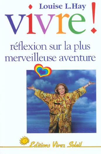 Couverture du livre « Vivre! - reflexion sur la plus merveilleuse aventure » de Louise L. Hay aux éditions Vivez Soleil