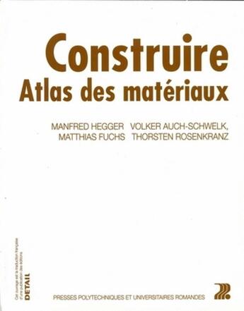 Couverture du livre « Construire ; atlas des matériaux » de Hegger/Auch-Schwelk aux éditions Ppur