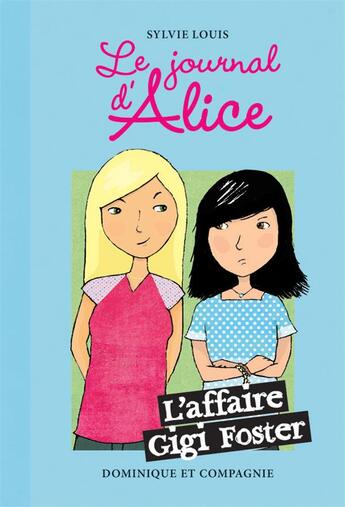 Couverture du livre « Le journal d'Alice Tome 13 ; l'affaire Gigi Foster » de Sylvie Louis et Christine Battuz aux éditions Dominique Et Compagnie