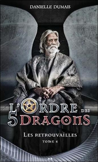 Couverture du livre « L'ordre des 5 dragons t.4 ; les retrouvailles » de Danielle Dumais aux éditions Ada