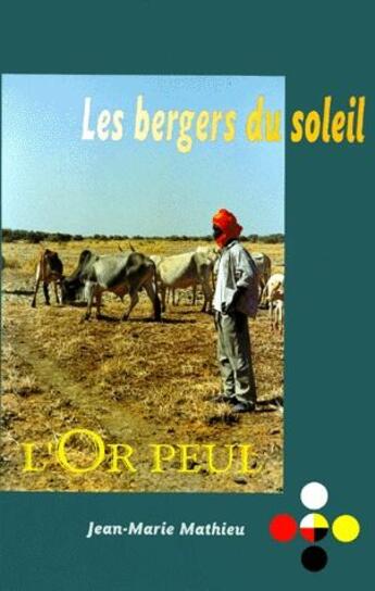 Couverture du livre « Les bergers du soleil : l'or peul » de Jean-Marie Mathieu aux éditions Desiris