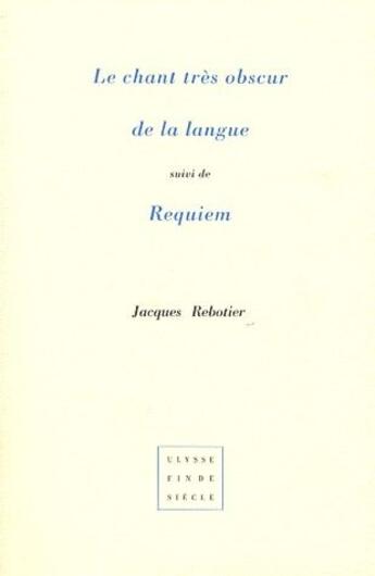 Couverture du livre « Le chant très obscur de la langue ; requiem » de Jacques Rebotier aux éditions Virgile