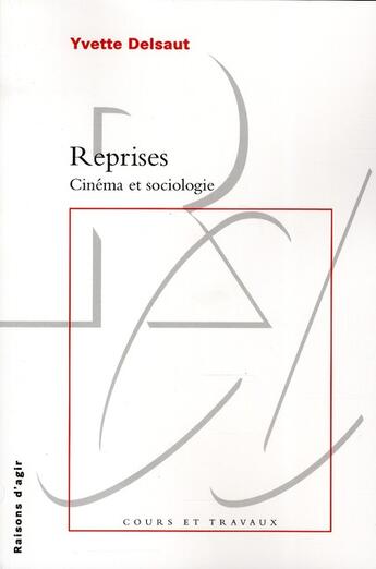 Couverture du livre « Reprises ; cinéma et sociologie » de Yvette Delsaut aux éditions Raisons D'agir