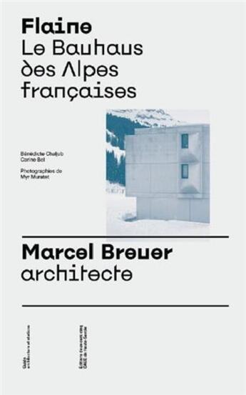 Couverture du livre « Flaine le bauhaus des alpes francaises. marcel breuer, architecte /francais » de Chaljub Benedicte/Be aux éditions Deux-cent-cinq