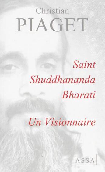 Couverture du livre « Saint Shuddhananda Bharati ; un visionnaire » de Piaget Christian aux éditions Assa