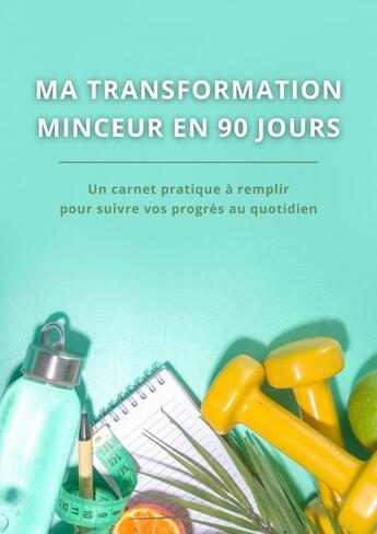 Couverture du livre « Ma transformation minceur en 90 jours » de Editions Ninie aux éditions Thebookedition.com