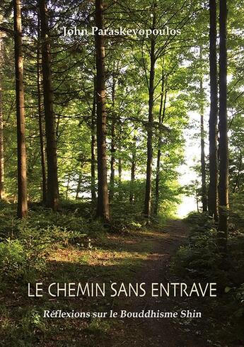 Couverture du livre « Le chemin sans entrave - reflexions sur le bouddhisme shin » de John Paraskevopoulos aux éditions Sept Fleches