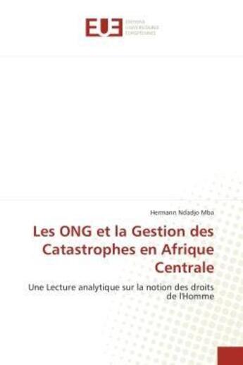 Couverture du livre « Les ONG et la Gestion des Catastrophes en Afrique Centrale : Une Lecture analytique sur la notion des droits de l'Homme » de Hermann Ndadjo Mba aux éditions Editions Universitaires Europeennes