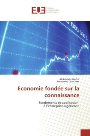 Couverture du livre « Economie fondee sur la connaissance : Fondements et application A l'entreprise algerienne » de Abdelkader Djeflat aux éditions Editions Universitaires Europeennes