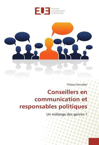 Couverture du livre « Conseillers en communication et responsables politiques » de Derudder Thibaut aux éditions Editions Universitaires Europeennes