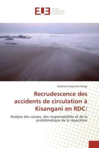 Couverture du livre « Recrudescence des accidents de circulation a kisangani en rdc: - analyse des causes, des responsabil » de Ninga Stephane aux éditions Editions Universitaires Europeennes