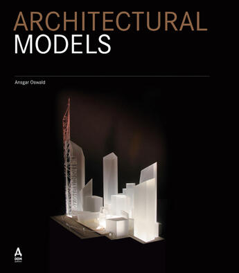 Couverture du livre « Architectural models ; maquettes architecturales » de Ansgar Oswald aux éditions Links