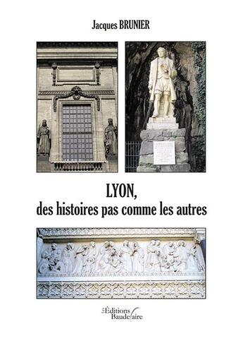 Couverture du livre « Lyon, des histoires pas comme les autres » de Jacques Brunier aux éditions Baudelaire