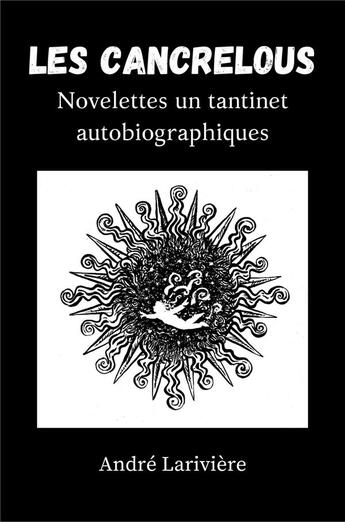 Couverture du livre « Les Cancrelous : Novelettes un tantinet autobiographiques » de Andre Lariviere aux éditions Librinova