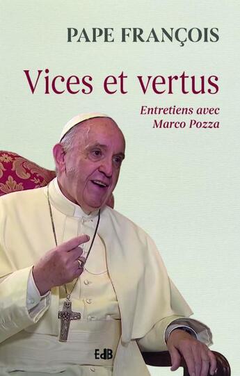 Couverture du livre « Vices et vertus : entretiens avec Marco Pozza » de Pape Francois aux éditions Des Beatitudes