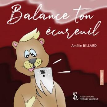 Couverture du livre « Balance ton ecureuil » de Amelie Billard aux éditions Sydney Laurent