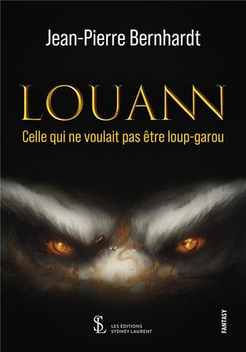 Couverture du livre « Louann - celle qui ne voulait pas etre loup-garou » de Bernhardt J-P. aux éditions Sydney Laurent