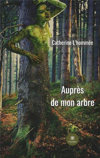 Couverture du livre « Auprès de mon arbre » de Lhommee Catherine aux éditions Le Lys Bleu