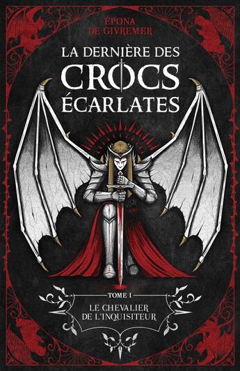 Couverture du livre « La Dernière des Crocs Écarlates Tome 1 : Le chevalier de l'inquisiteur » de Epona De Givremer aux éditions Librinova