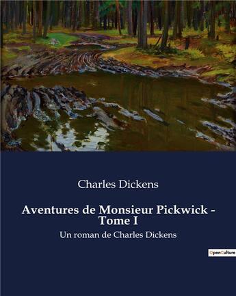 Couverture du livre « Aventures de Monsieur Pickwick - Tome I : Un roman de Charles Dickens » de Charles Dickens aux éditions Culturea