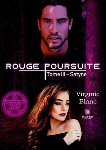 Couverture du livre « Rouge poursuite : Tome III:Satyne » de Virginie Blanc aux éditions Le Lys Bleu