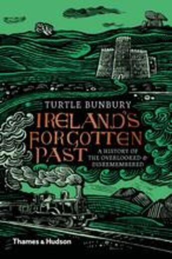 Couverture du livre « Ireland's forgotten past a history of the overlooked and disremembered » de Bunbury Turtle aux éditions Thames & Hudson