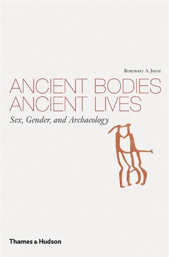 Couverture du livre « Ancient bodies, ancient lives ; sex, gender, and archaeology » de Rosemary A. Joyce aux éditions Thames & Hudson