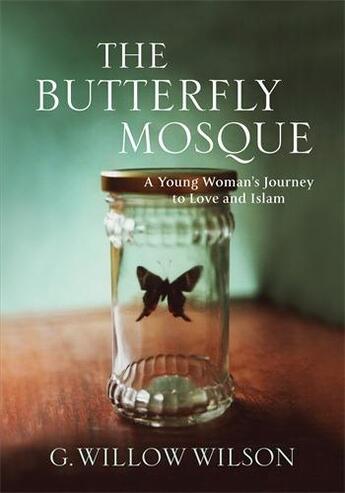 Couverture du livre « THE BUTTERFLY MOSQUE - A YOUNG WOMAN'S JOURNEY TO LOVE AND ISLAM » de Willow G Wilson aux éditions Atlantic Books