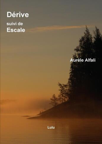 Couverture du livre « Dérive, suivi de Escale. » de Aurèle Alfali aux éditions Lulu