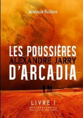 Couverture du livre « Les poussi res d'arcadia - livre 1 » de Alexandre Jarry aux éditions Lulu